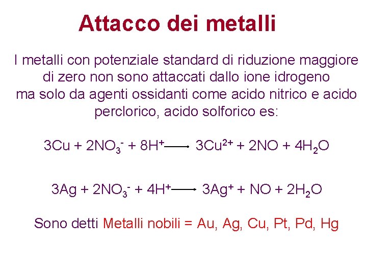 Attacco dei metalli I metalli con potenziale standard di riduzione maggiore di zero non