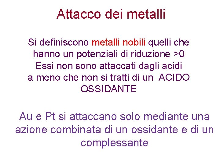 Attacco dei metalli Si definiscono metalli nobili quelli che hanno un potenziali di riduzione