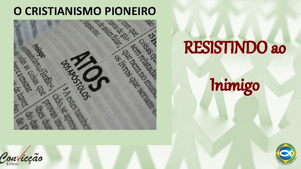 O CRISTIANISMO PIONEIRO RESISTINDO ao Inimigo 