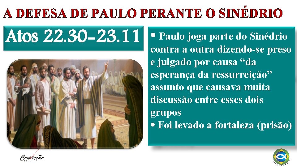 A DEFESA DE PAULO PERANTE O SINÉDRIO Atos 22. 30 -23. 11 Paulo joga