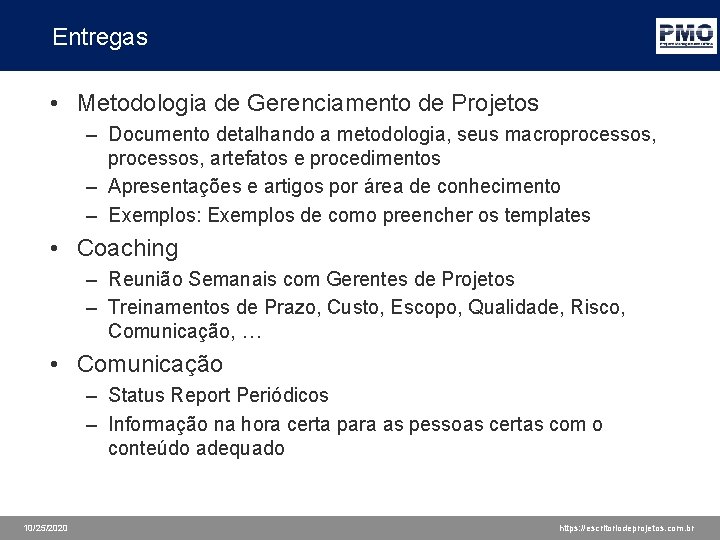 Entregas • Metodologia de Gerenciamento de Projetos – Documento detalhando a metodologia, seus macroprocessos,