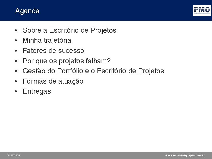 Agenda • • 10/25/2020 Sobre a Escritório de Projetos Minha trajetória Fatores de sucesso