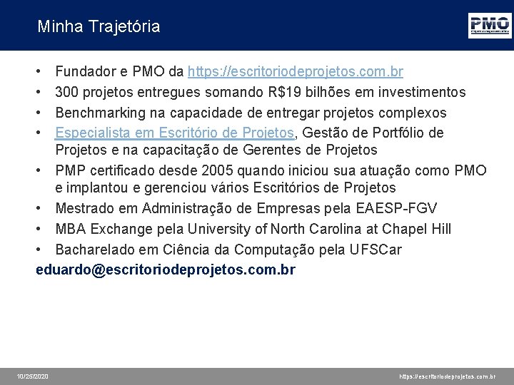 Minha Trajetória • • Fundador e PMO da https: //escritoriodeprojetos. com. br 300 projetos