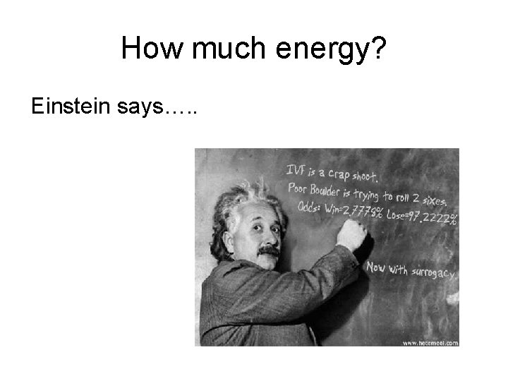 How much energy? Einstein says…. . 