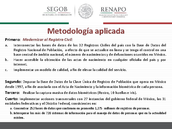 Metodología aplicada Primero: Modernizar al Registro Civil: a. b. c. Interconectar las bases de