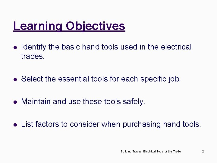 Learning Objectives l Identify the basic hand tools used in the electrical trades. l