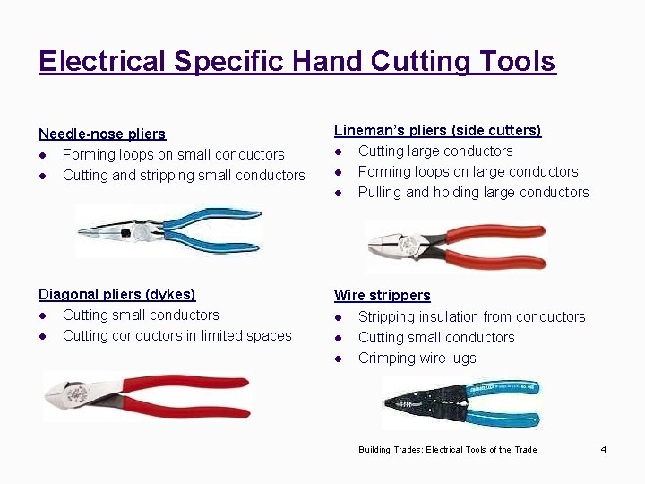 Electrical Specific Hand Cutting Tools Needle-nose pliers l Forming loops on small conductors l