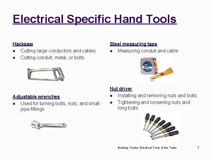 Electrical Specific Hand Tools Hacksaw l Cutting large conductors and cables l Cutting conduit,