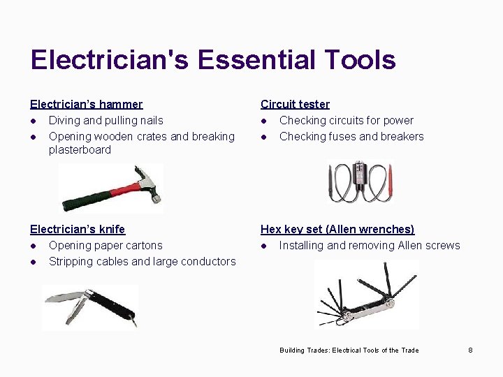 Electrician's Essential Tools Electrician’s hammer l Diving and pulling nails l Opening wooden crates