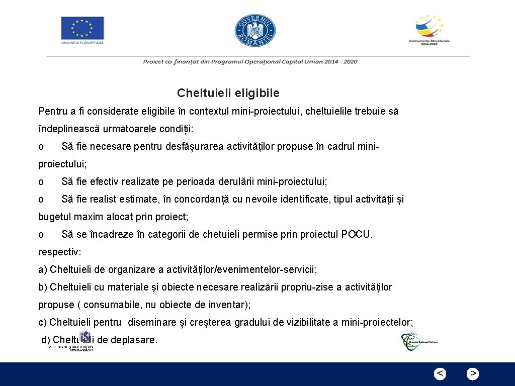 Cheltuieli eligibile Pentru a fi considerate eligibile în contextul mini-proiectului, cheltuielile trebuie să îndeplinească