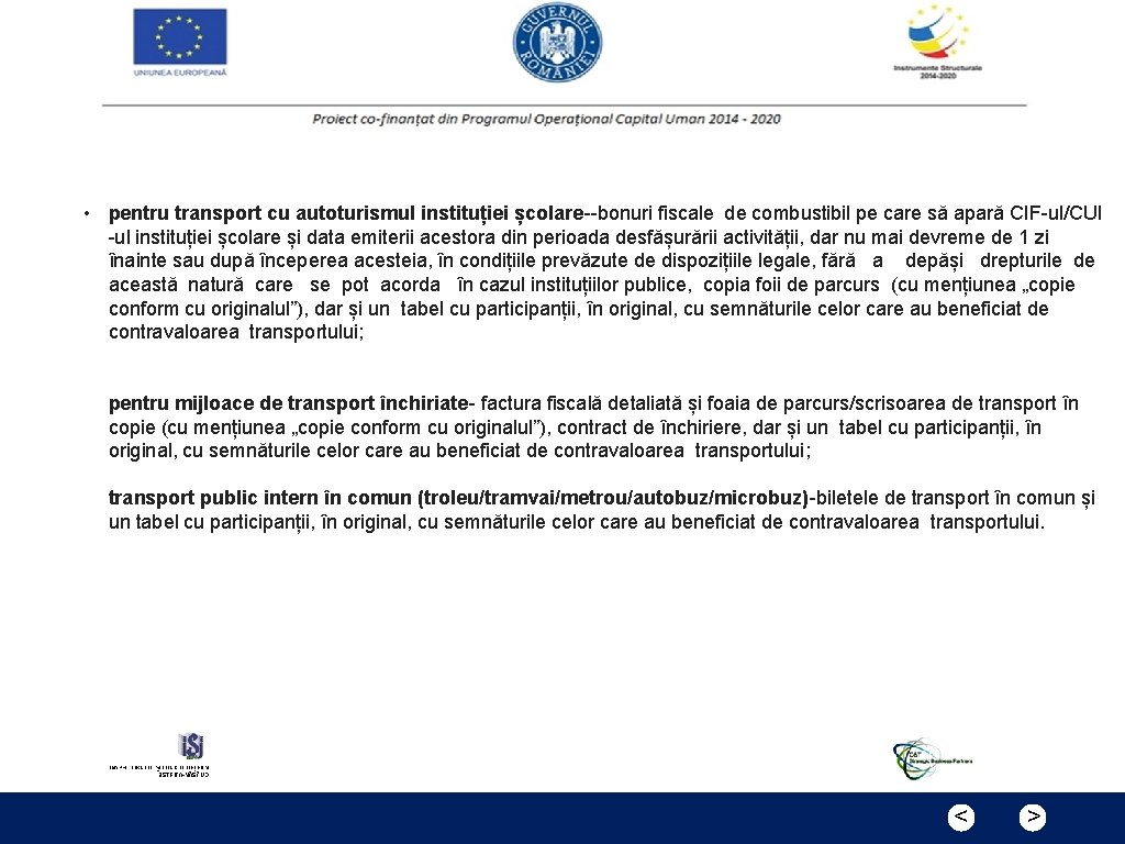  • pentru transport cu autoturismul instituției școlare--bonuri fiscale de combustibil pe care să