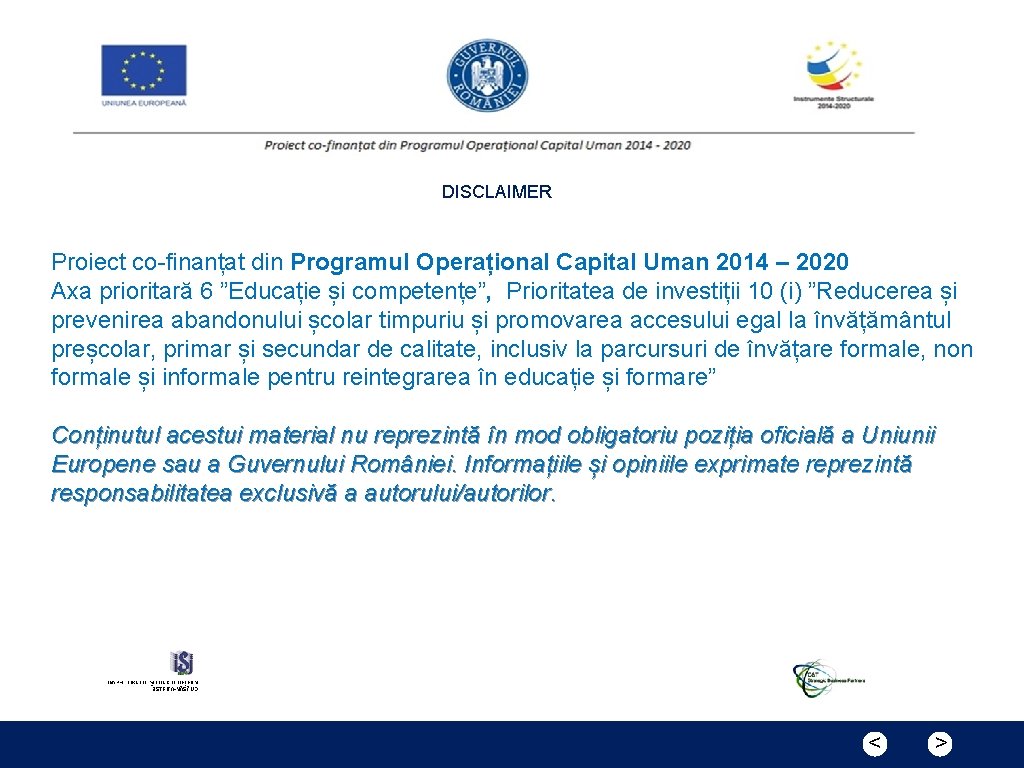 DISCLAIMER Proiect co-finanțat din Programul Operațional Capital Uman 2014 – 2020 Axa prioritară 6