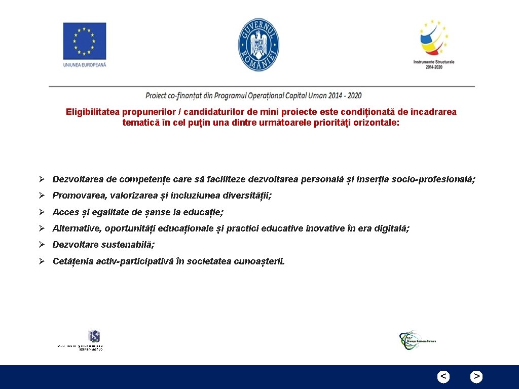 Eligibilitatea propunerilor / candidaturilor de mini proiecte este condiționată de încadrarea tematică în cel