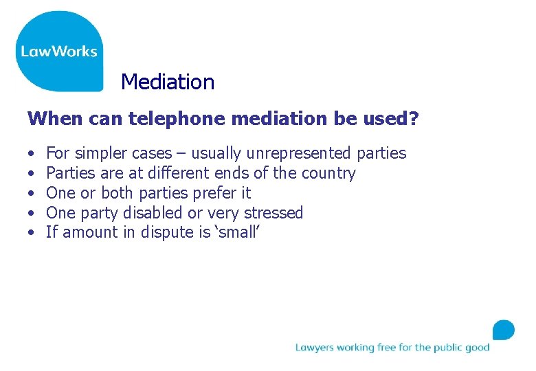 Mediation When can telephone mediation be used? • • • For simpler cases –