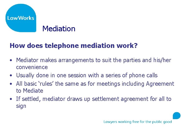 Mediation How does telephone mediation work? • Mediator makes arrangements to suit the parties