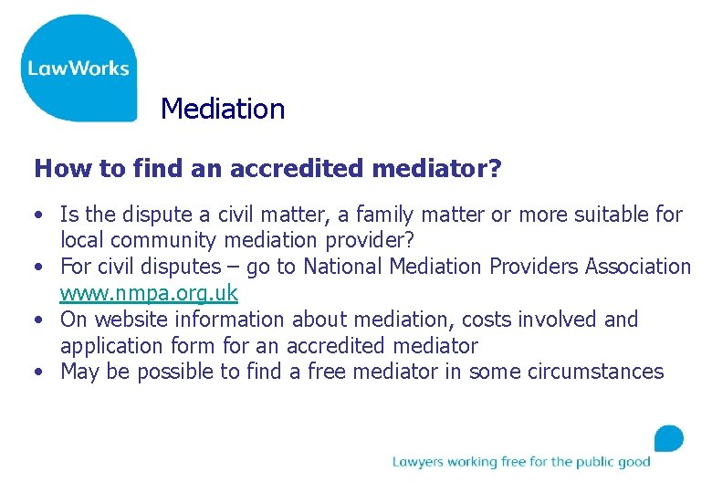 Mediation How to find an accredited mediator? • Is the dispute a civil matter,