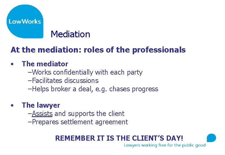 Mediation At the mediation: roles of the professionals • • The mediator –Works confidentially
