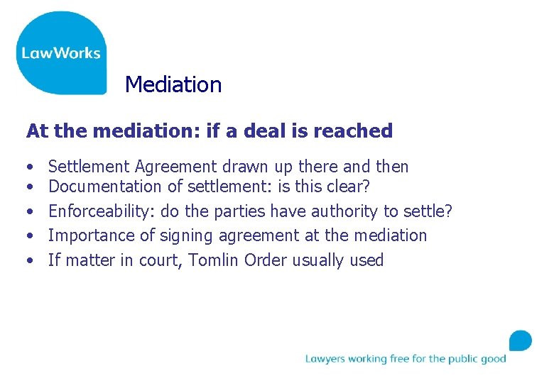 Mediation At the mediation: if a deal is reached • • • Settlement Agreement