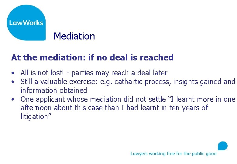 Mediation At the mediation: if no deal is reached • All is not lost!