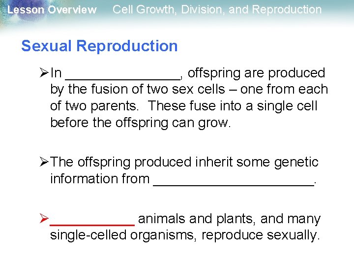 Lesson Overview Cell Growth, Division, and Reproduction Sexual Reproduction ØIn ________, offspring are produced