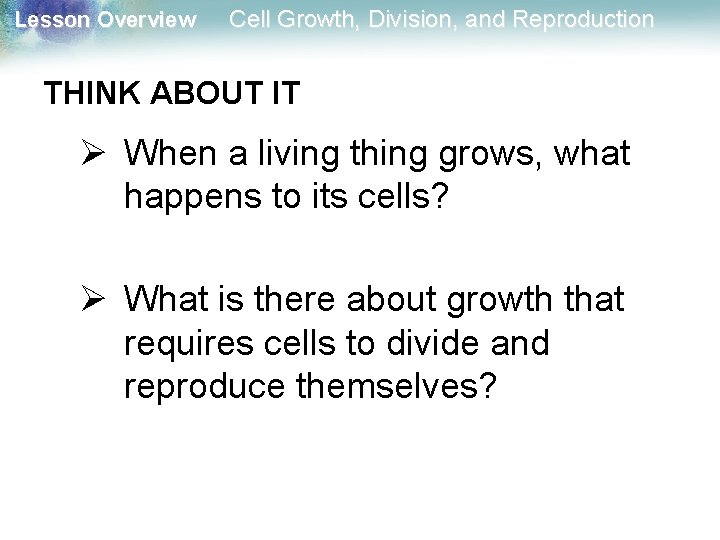 Lesson Overview Cell Growth, Division, and Reproduction THINK ABOUT IT Ø When a living