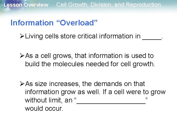 Lesson Overview Cell Growth, Division, and Reproduction Information “Overload” ØLiving cells store critical information