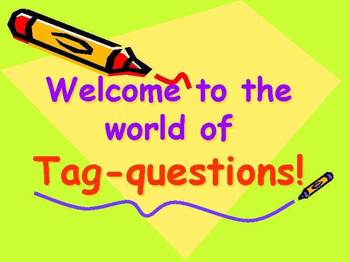 Welcome to the world of Tag-questions! 
