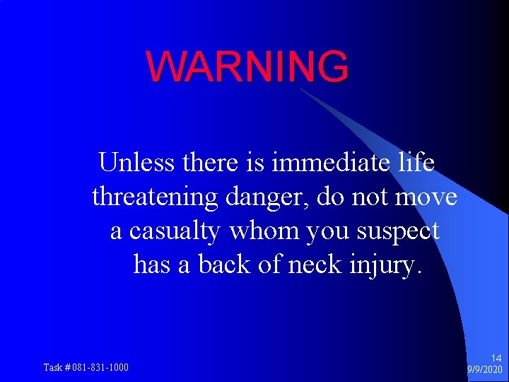 WARNING Unless there is immediate life threatening danger, do not move a casualty whom