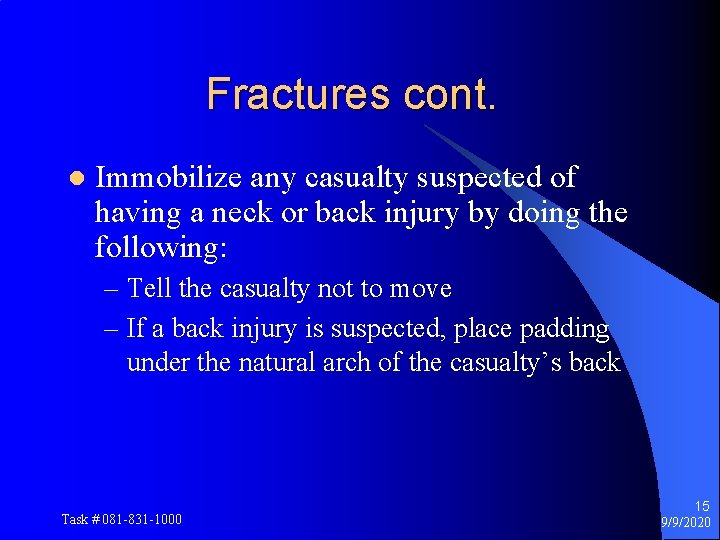 Fractures cont. l Immobilize any casualty suspected of having a neck or back injury