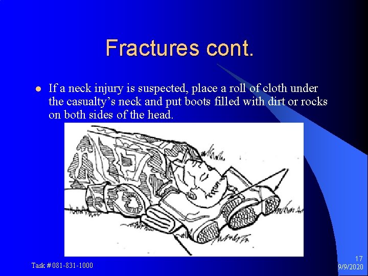 Fractures cont. l If a neck injury is suspected, place a roll of cloth