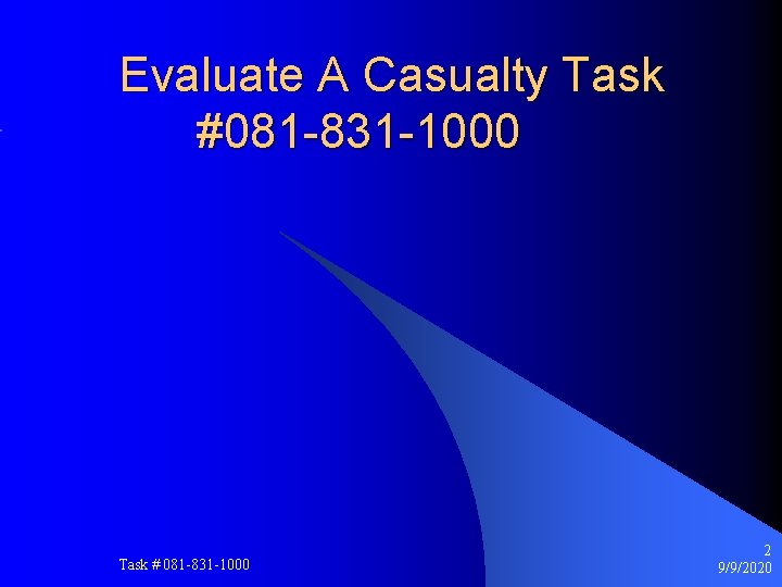 Evaluate A Casualty Task #081 -831 -1000 Task # 081 -831 -1000 2 9/9/2020