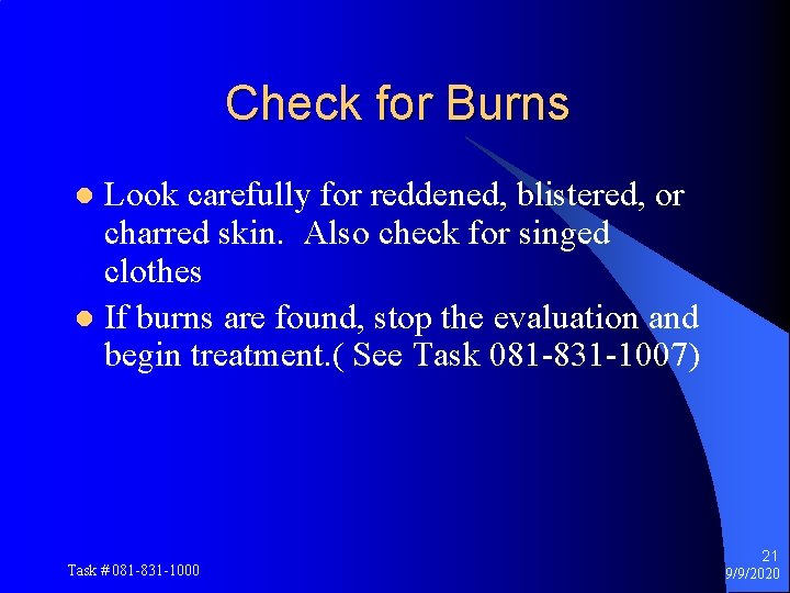 Check for Burns Look carefully for reddened, blistered, or charred skin. Also check for