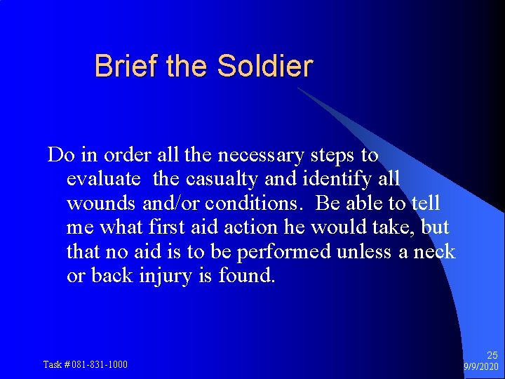 Brief the Soldier Do in order all the necessary steps to evaluate the casualty