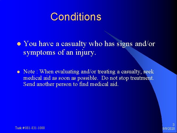 Conditions l You have a casualty who has signs and/or symptoms of an injury.
