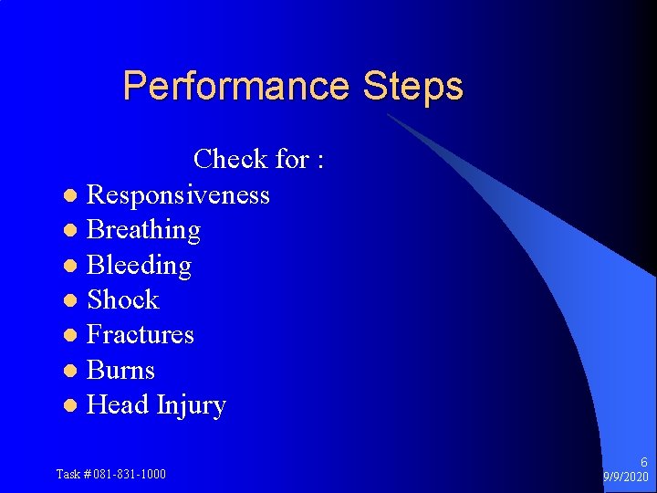 Performance Steps Check for : l Responsiveness l Breathing l Bleeding l Shock l
