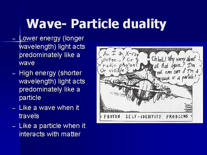 Wave- Particle duality – – Lower energy (longer wavelength) light acts predominately like a