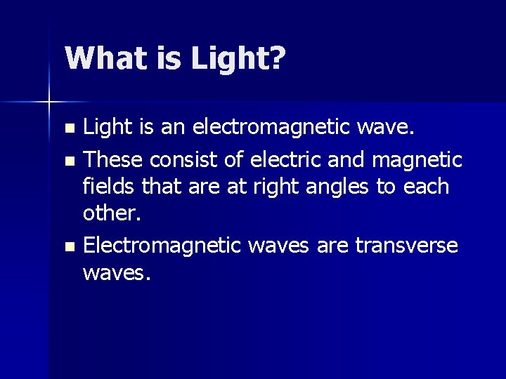 What is Light? Light is an electromagnetic wave. n These consist of electric and