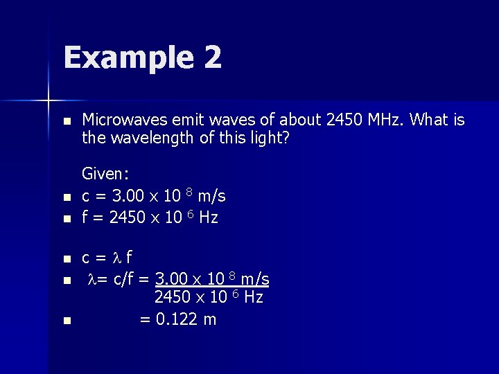 Example 2 n n n Microwaves emit waves of about 2450 MHz. What is