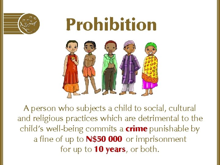 Prohibition A person who subjects a child to social, cultural and religious practices which