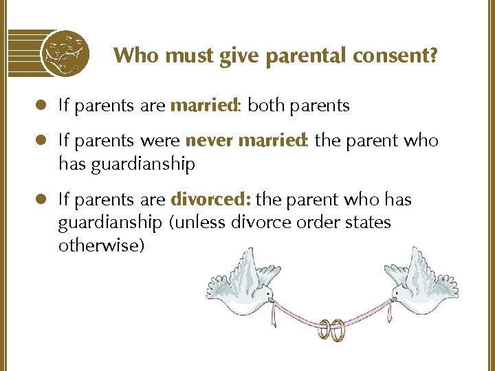 Who must give parental consent? l If parents are married: both parents l If