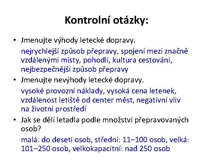 Kontrolní otázky: • Jmenujte výhody letecké dopravy. nejrychlejší způsob přepravy, spojení mezi značně vzdálenými