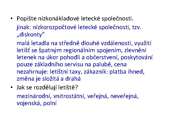  • Popište nízkonákladové letecké společnosti. jinak: nízkorozpočtové letecké společnosti, tzv. „diskonty“ malá letadla