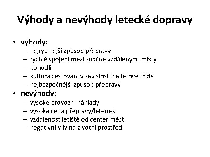 Výhody a nevýhody letecké dopravy • výhody: – – – nejrychlejší způsob přepravy rychlé