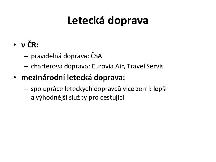 Letecká doprava • v ČR: – pravidelná doprava: ČSA – charterová doprava: Eurovia Air,