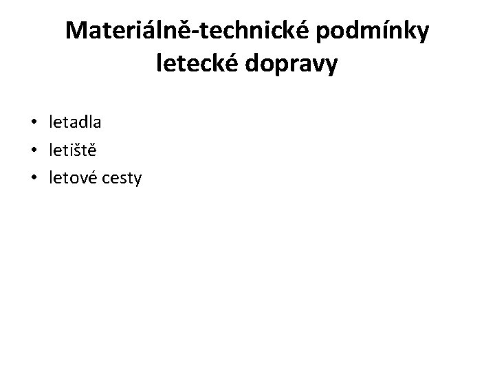 Materiálně-technické podmínky letecké dopravy • letadla • letiště • letové cesty 