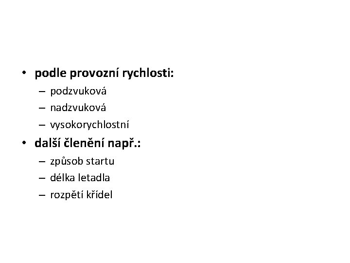  • podle provozní rychlosti: – podzvuková – nadzvuková – vysokorychlostní • další členění