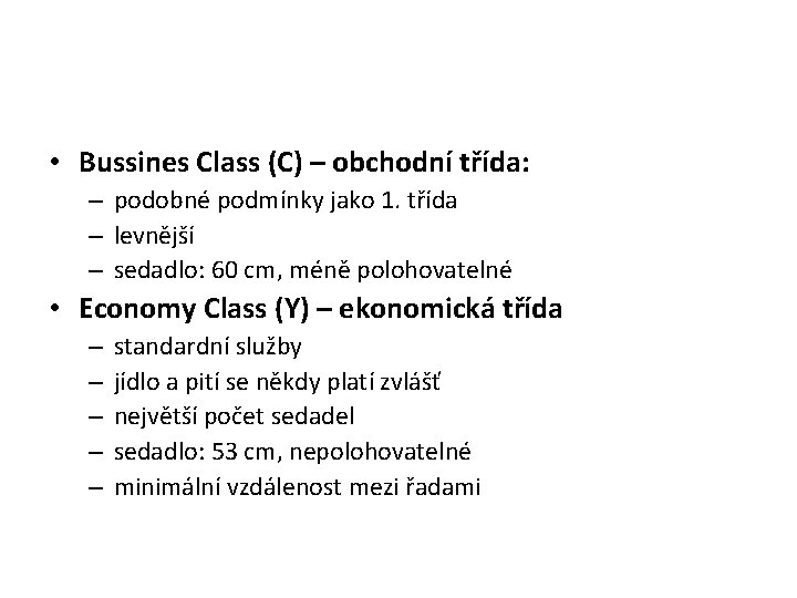  • Bussines Class (C) – obchodní třída: – podobné podmínky jako 1. třída