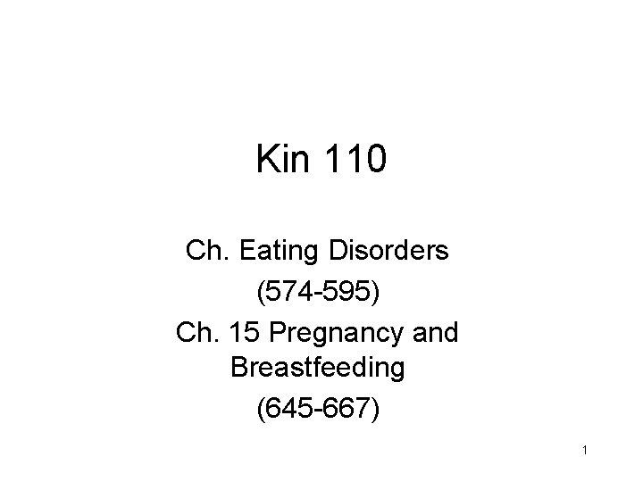 Kin 110 Ch. Eating Disorders (574 -595) Ch. 15 Pregnancy and Breastfeeding (645 -667)