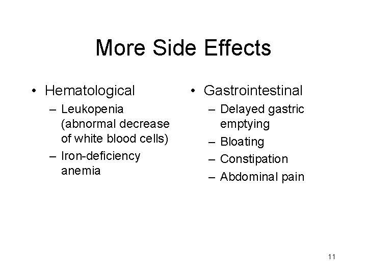 More Side Effects • Hematological – Leukopenia (abnormal decrease of white blood cells) –