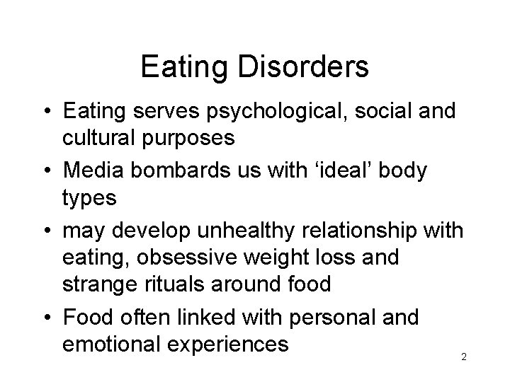 Eating Disorders • Eating serves psychological, social and cultural purposes • Media bombards us